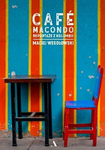 Cafe Macondo. Reportaże z Kolumbii - Maciej Wesołowski