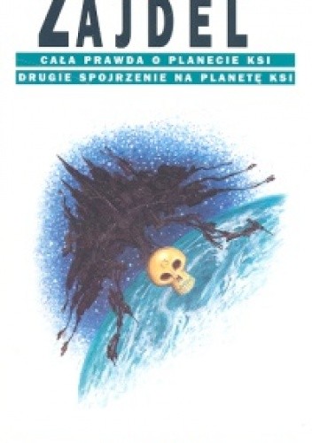 Cała prawda o planecie Ksi. Drugie spojrzenie na planetę Ksi - Janusz Andrzej Zajdel