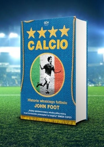 Calcio. Historia włoskiego futbolu - John Foot