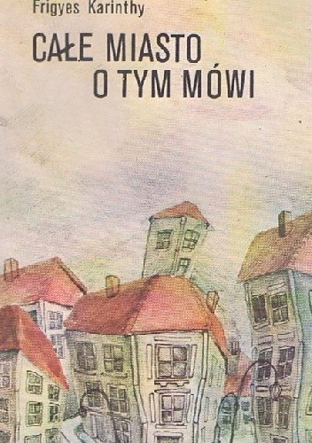 Całe miasto o tym mówi. Humoreski - Frigyes Karinthy