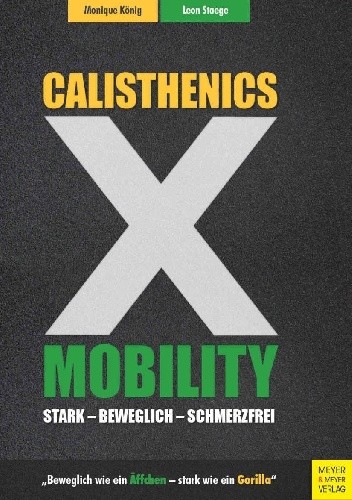 Calisthenics X Mobility: Stark - Beweglich - Schmerzfrei - Monique König