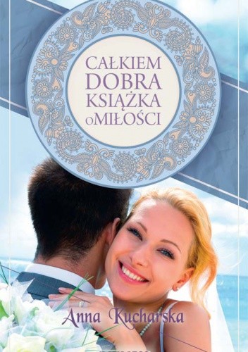 Całkiem dobra książka o miłości - Anna Kucharska