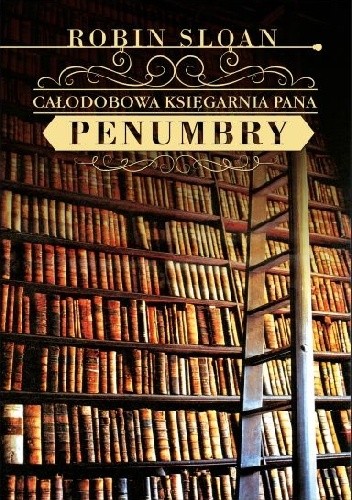 Całodobowa Księgarnia Pana Penumbry - Robin Sloan