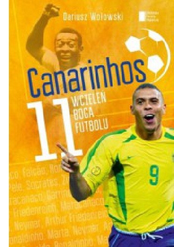 Canarinhos. 11 wcieleń boga futbolu - Dariusz Wołowski