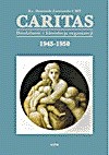 Caritas. Działalność i likwidacja organizacji 1945-1950 - Dominik Zamiatała