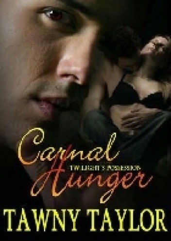 Carnal Hunger - Tawny Taylor