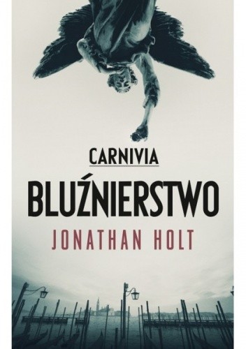 Carnivia. Bluźnierstwo - Jonathan Holt