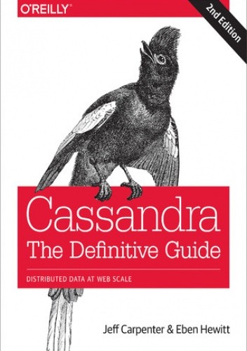 Cassandra: The Definitive Guide. Distributed Data at Web Scale. 2nd Edition - Carpenter Jeff