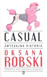 Casual: zwyczajna historia - Oksana Robski