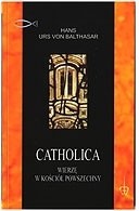 Catholica: Wierzę w kościół powszechny - Hans Urs von Balthasar