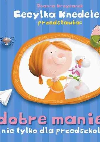 Cecylka Knedelek przedstawia :dobre maniery nie tylko dla przedszkolaków - Joanna Krzyżanek