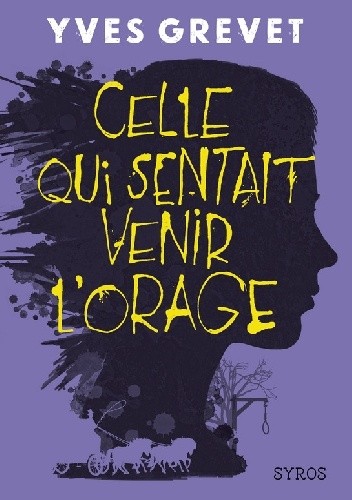 Celle qui sentait venir l'orage - Yves Grevet