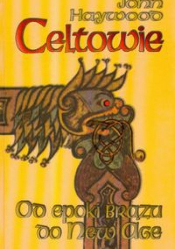 Celtowie. Od epoki brązu do New Age - John Haywood