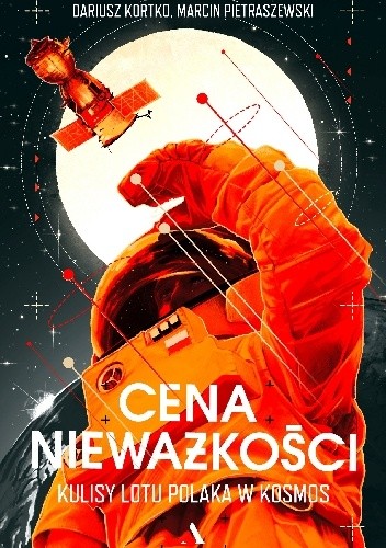 Cena nieważkości. Kulisy lotu Polaka w kosmos - Dariusz Kortko