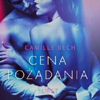 Cena pożądania - opowiadanie erotyczne - Camille Bech