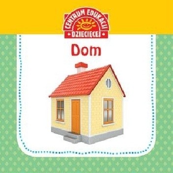 Centrum Edukacji Dziecięcej. Dom - praca zbiorowa