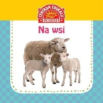 Centrum Edukacji Dziecięcej. Na wsi - praca zbiorowa