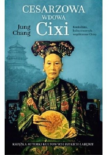 Cesarzowa wdowa Cixi. Konkubina, która stworzyła współczesne Chiny - Jung Chang