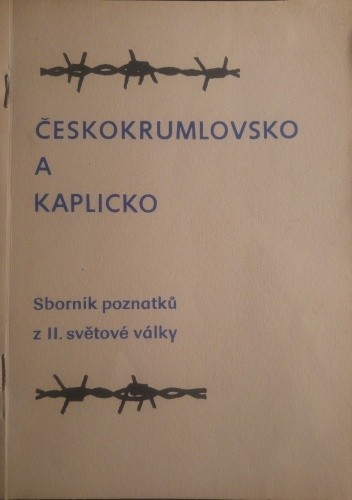 Českokrumlovsko a Kaplicko. Sborníkm poznatků z II. světové války - Miroslav Prudil