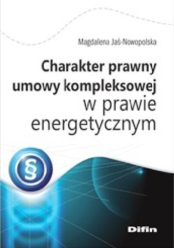 Charakter prawny umowy kompleksowej w prawie energetycznym - Magdalena Jaś-Nowopolska