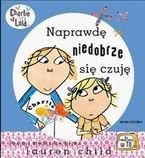 Charlie i Lola. Naprawdę niedobrze się czuję - Lauren Child