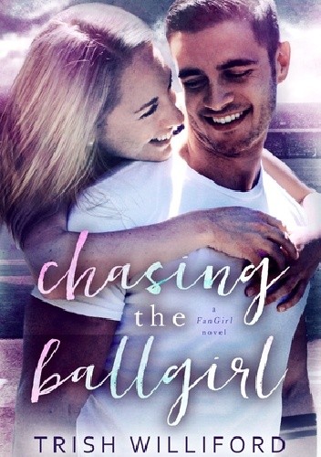 Chasing the Ballgirl - Trish Williford