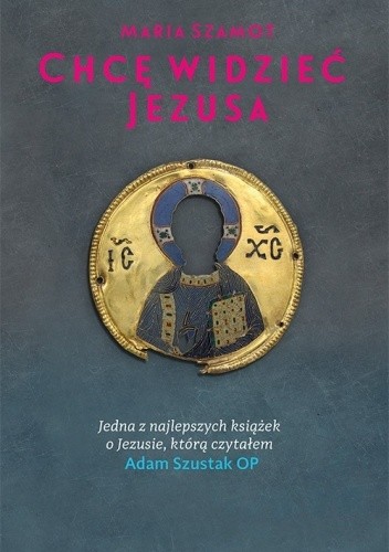 Chcę widzieć Jezusa - Maria Szamot