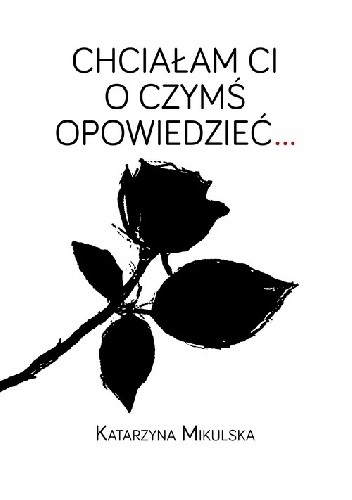Chciałam Ci o czymś opowiedzieć... - Katarzyna Mikulska