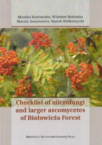 Checklist of Microfungi and Larger Ascomycetes of Białowieża Forest - Marcin Anusiewicz