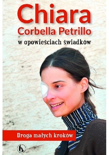 Chiara Corbella Petrillo w opowieściach świadków. Droga małych kroków - praca zbiorowa