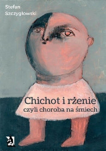 Chichot i rżenie, czyli choroba na śmiech - Stefan Strzygłowski