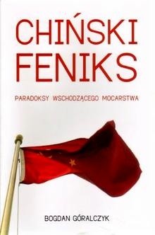 Chiński feniks. Paradoksy wschodzącego mocarstwa - Bogdan Góralczyk