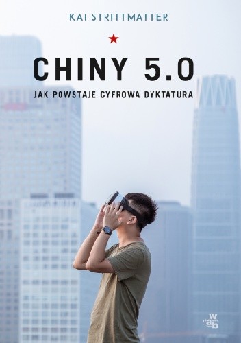 Chiny 5.0. Jak powstaje cyfrowa dyktatura - Kai Strittmatter