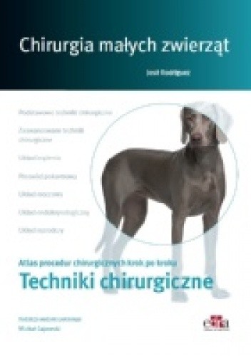 Chirurgia małych zwierząt. Techniki chirurgiczne. Atlas procedur chirurgicznych krok po kroku - José Rodriguez