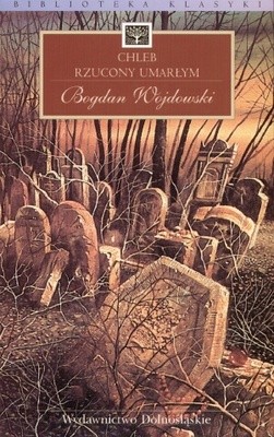 Chleb rzucony umarłym - Bogdan Wojdowski