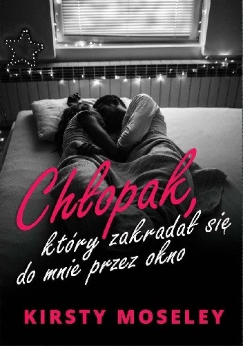 Chłopak, który zakradał się do mnie przez okno - Kirsty Moseley