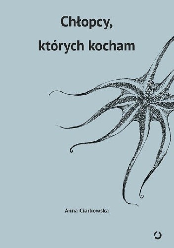 Chłopcy, których kocham - Anna Ciarkowska