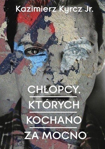 Chłopcy, których kochano za mocno - Kazimierz Kyrcz jr