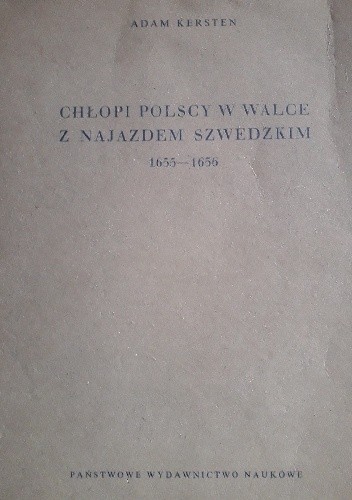 Chłopi polscy w walce z najazdem szwedzkim 1655-1656 - Adam Kersten
