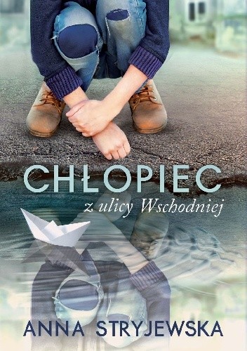 Chłopiec z ulicy Wschodniej - Anna Stryjewska