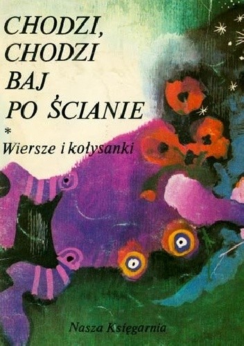 Chodzi, chodzi Baj po ścianie. Wiersze i kołysanki - praca zbiorowa