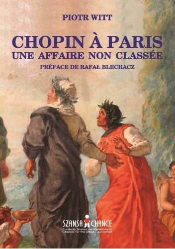 CHOPIN À PARIS. UNE AFFAIRE NON CLASSÉE - Piotr Witt