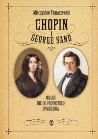 Chopin i George Sand. Miłość nie od pierwszego spojrzenia. - Mieczysław Tomaszewski