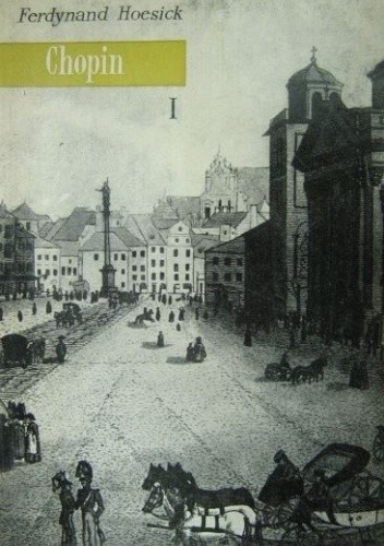 Chopin: życie i twórczość. Tom 1, Warszawa: 1810-1831 - Ferdynand Hoesick