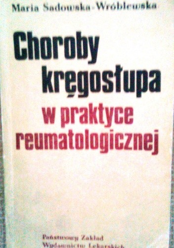 Choroby kręgosłupa w praktyce reumatologicznej - Maria Sadowska-Wróblewska
