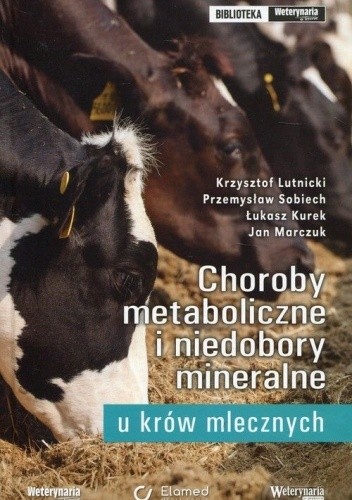 Choroby metaboliczne i niedobory mineralne u krów mlecznych - Łukasz Kurek