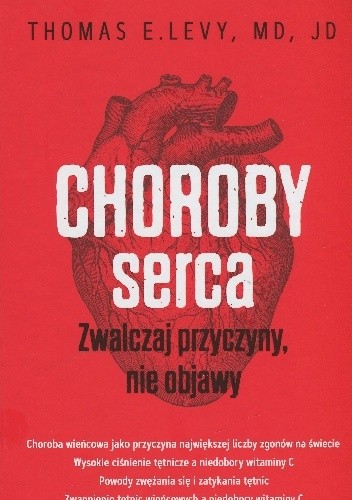 Choroby serca. Zwalczaj przyczyny, nie objawy - Thomas E. Levy
