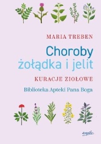 Choroby żołądka i jelit. Kuracje ziołowe - Maria Treben