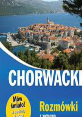 Chorwacki. Rozmówki z wymową i słowniczkiem - Karolina Brusić