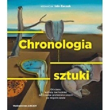 CHRONOLOGIA SZTUKI. Oś czasu kultury zachodniej od czasów prehistorycznych po współczesne. - Iain Zaczek